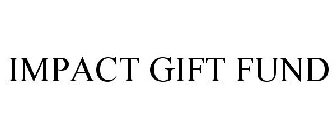 IMPACT GIFT FUND