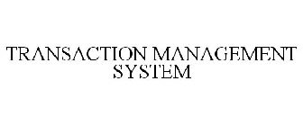 TRANSACTION MANAGEMENT SYSTEM