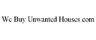 WE BUY UNWANTED HOUSES.COM