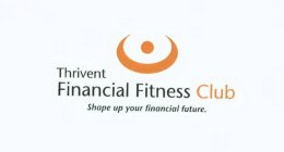 THRIVENT FINANCIAL FITNESS CLUB SHAPE UP YOUR FINANCIAL FUTURE.