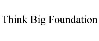 THINK BIG FOUNDATION