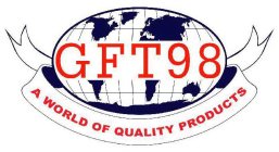 GFT98 A WORLD OF QUALITY PRODUCTS
