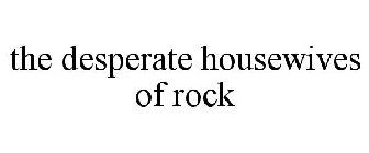 THE DESPERATE HOUSEWIVES OF ROCK