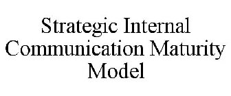STRATEGIC INTERNAL COMMUNICATION MATURITY MODEL