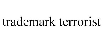 TRADEMARK TERRORIST