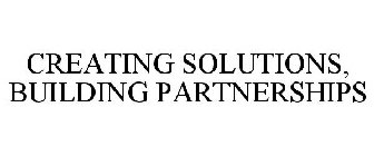 CREATING SOLUTIONS, BUILDING PARTNERSHIPS