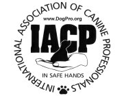 INTERNATIONAL ASSOCIATION OF CANINE PROFESSIONALS IACP DOGPRO.ORG IN SAFE HANDS