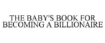 THE BABY'S BOOK FOR BECOMING A BILLIONAIRE
