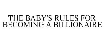 THE BABY'S RULES FOR BECOMING A BILLIONAIRE
