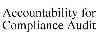 ACCOUNTABILITY FOR COMPLIANCE AUDIT