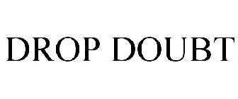 DROP DOUBT