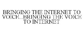 BRINGING THE INTERNET TO VOICE...BRINGING THE VOICE TO INTERNET