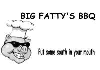 BIG FATTY'S BBQ PUT SOME SOUTH IN YOUR MOUTH
