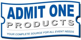 ADMIT ONE PRODUCTS YOUR COMPLETE SOURCE FOR ALL EVENT NEEDS