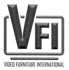 VFI VIDEO FURNITURE INTERNATIONAL