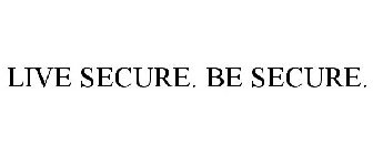LIVE SECURE. BE SECURE.