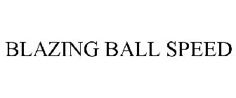BLAZING BALL SPEED