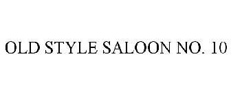 OLD STYLE SALOON NO. 10