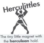 HERCULITTLES THE TINY LITTLE MAGNET WITH THE HERCULEAN HOLD.