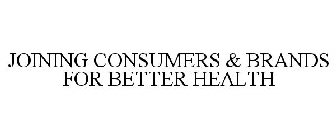 JOINING CONSUMERS & BRANDS FOR BETTER HEALTH