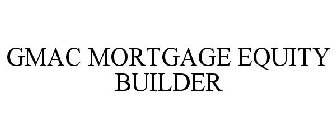 GMAC MORTGAGE EQUITY BUILDER