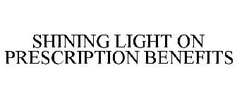 SHINING LIGHT ON PRESCRIPTION BENEFITS