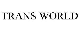 TRANS WORLD