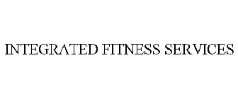 INTEGRATED FITNESS SERVICES