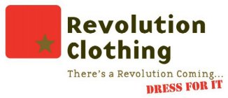 REVOLUTION CLOTHING THERE'S A REVOLUTIONCOMING...DRESS FOR IT