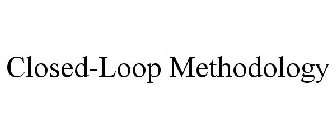 CLOSED-LOOP METHODOLOGY