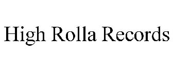 HIGH ROLLA RECORDS