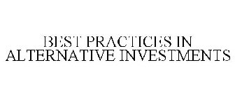 BEST PRACTICES IN ALTERNATIVE INVESTMENTS