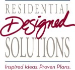 RESIDENTIAL DESIGNED SOLUTIONS INSPIRED IDEAS. PROVEN PLANS.