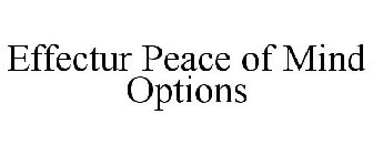 EFFECTUR PEACE OF MIND OPTIONS