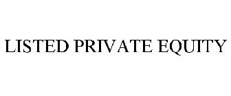 LISTED PRIVATE EQUITY