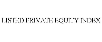 LISTED PRIVATE EQUITY INDEX