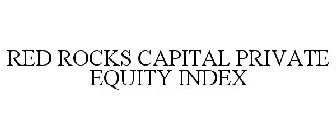 RED ROCKS CAPITAL PRIVATE EQUITY INDEX