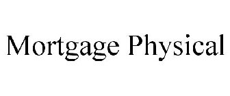 MORTGAGE PHYSICAL