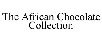 THE AFRICAN CHOCOLATE COLLECTION