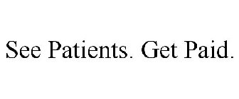 SEE PATIENTS. GET PAID.