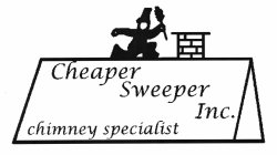 CHEAPER SWEEPER INC. CHIMNEY SPECIALIST