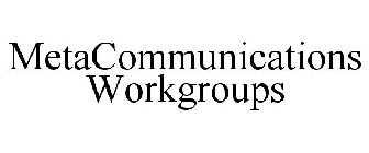 METACOMMUNICATIONS WORKGROUPS