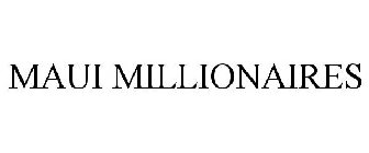 MAUI MILLIONAIRES