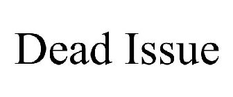 DEAD ISSUE
