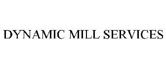 DYNAMIC MILL SERVICES