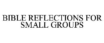 BIBLE REFLECTIONS FOR SMALL GROUPS