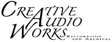 CREATIVE AUDIO WORKS RESTORATION AND ARCHIVAL