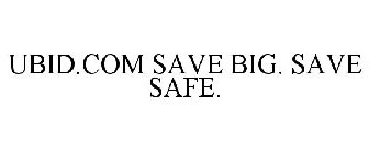 UBID.COM SAVE BIG. SAVE SAFE.