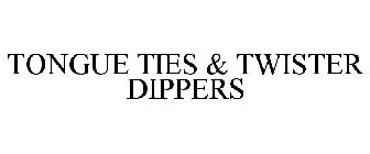 TONGUE TIES & TWISTER DIPPERS