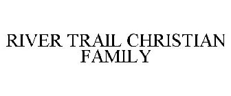 RIVER TRAIL CHRISTIAN FAMILY